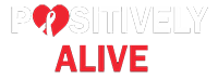 Positively Alive